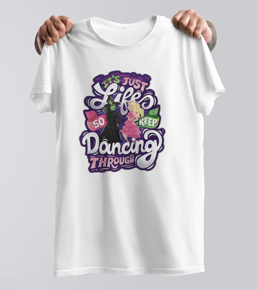 Wicked It's Just Life So Keep Dancing Through Musical T-Shirt