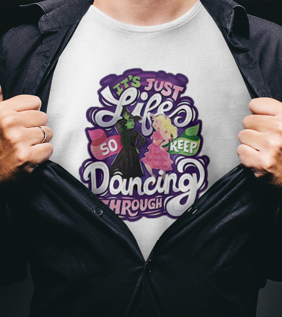 Wicked It's Just Life So Keep Dancing Through Musical T-Shirt