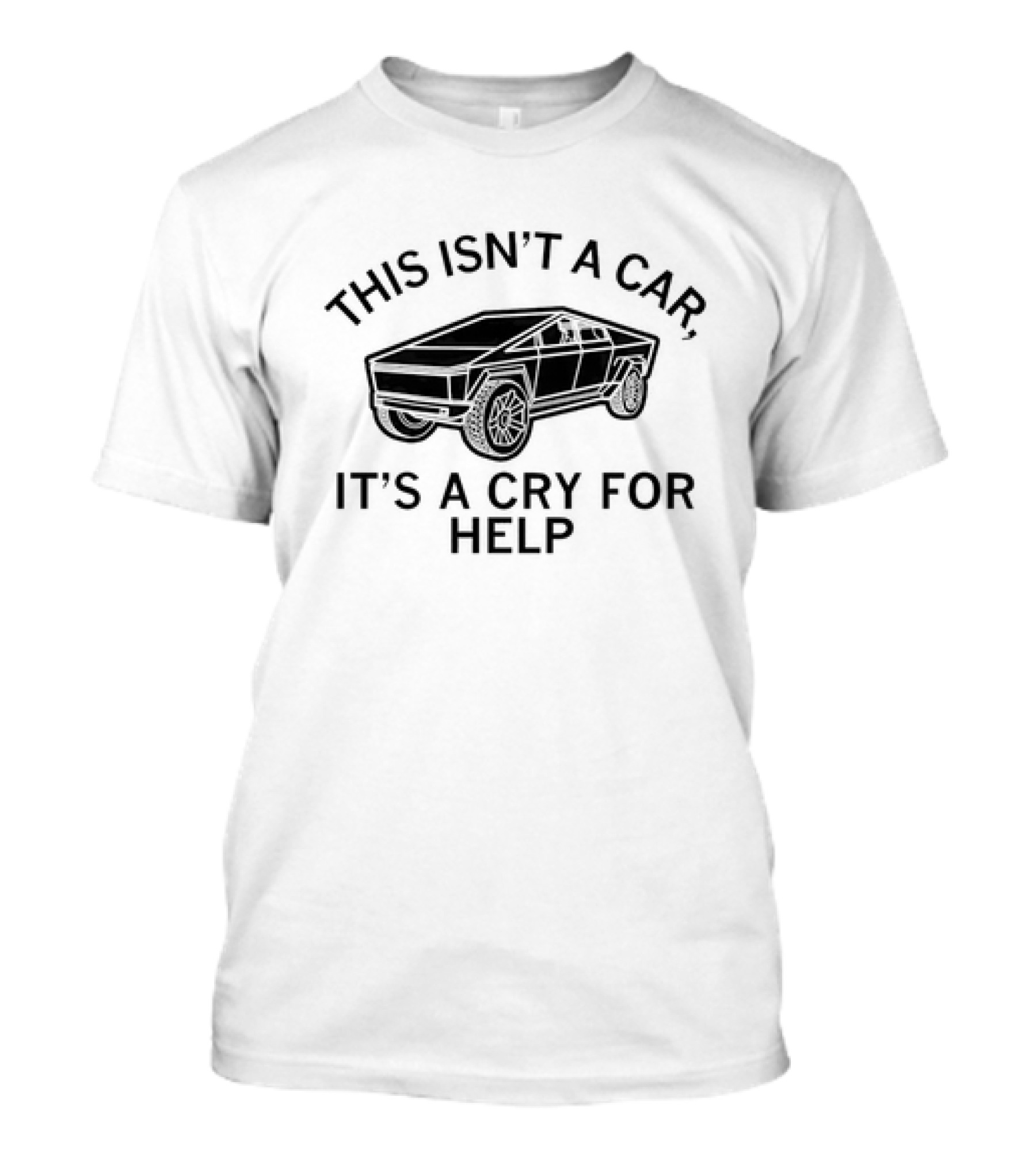 Cybertruck This Isn’t A Car It’s A Cry For Help T-Shirt