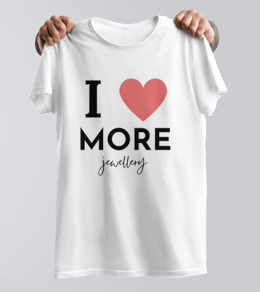 I Love Heart More Jewellery T-Shirt
