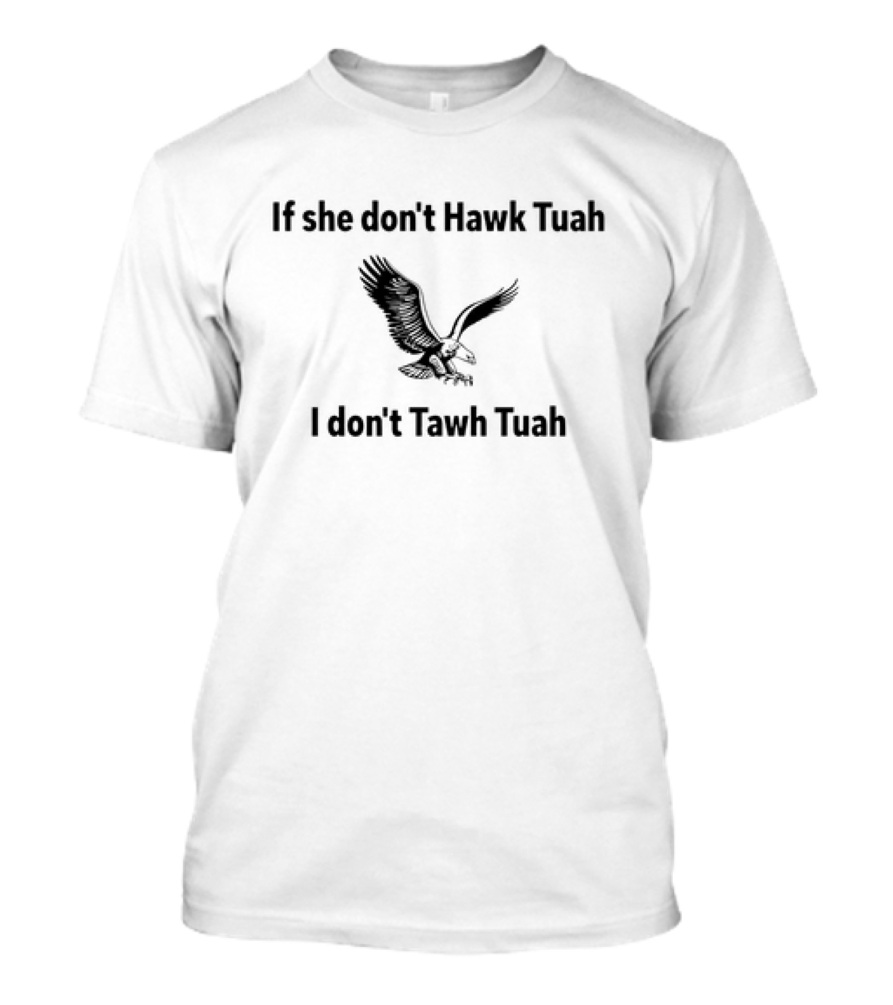 If She Don't Hawk Tuah I Don't Tawh Tuah Eagle Image T-Shirt