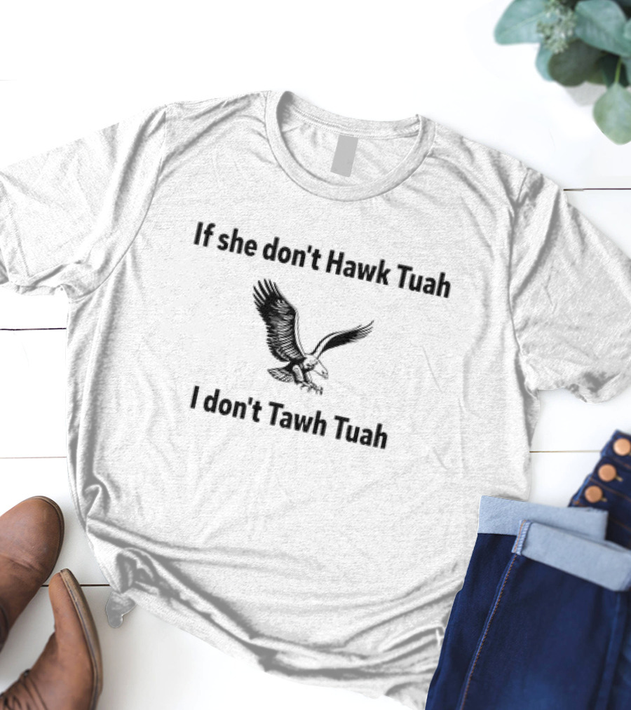 If She Don't Hawk Tuah I Don't Tawh Tuah Eagle Image T-Shirt