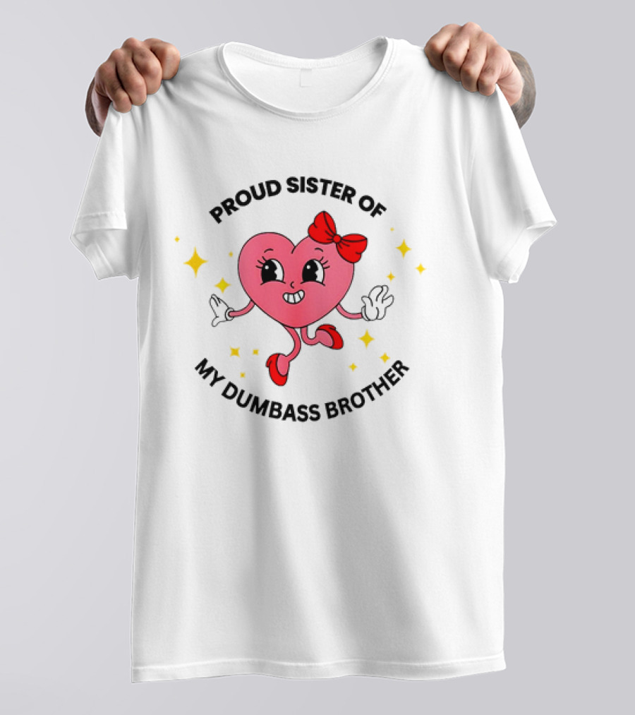 Proud Sister Of My Dumbass Brother Happy Heart Character With Red Bow And Stars T-Shirt