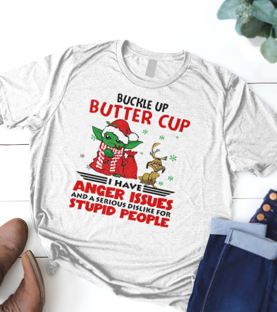 Buckle Up Butter Cup Yoda And Max Anger Issues Serious Dislike For Stupid People T-Shirt