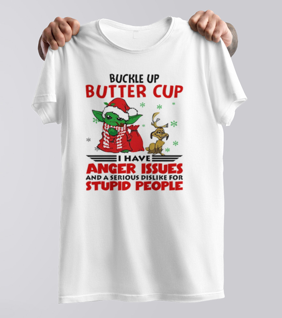 Buckle Up Butter Cup Yoda And Max Anger Issues Serious Dislike For Stupid People T-Shirt