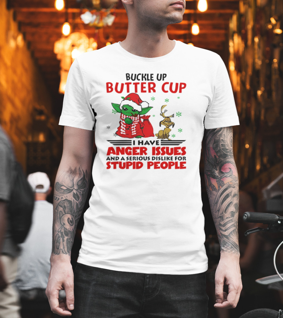Buckle Up Butter Cup Yoda And Max Anger Issues Serious Dislike For Stupid People T-Shirt