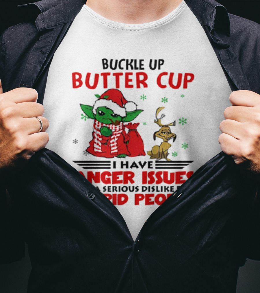 Buckle Up Butter Cup Yoda And Max Anger Issues Serious Dislike For Stupid People T-Shirt