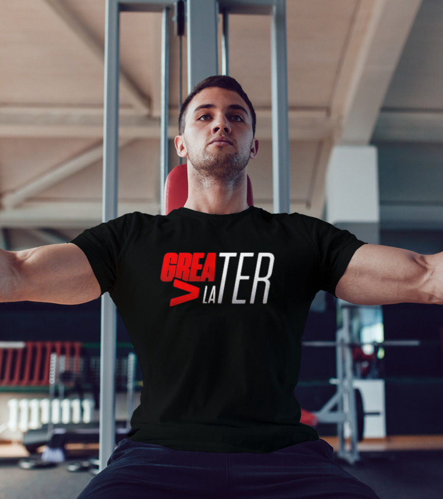 GREATER > LATER T-Shirt