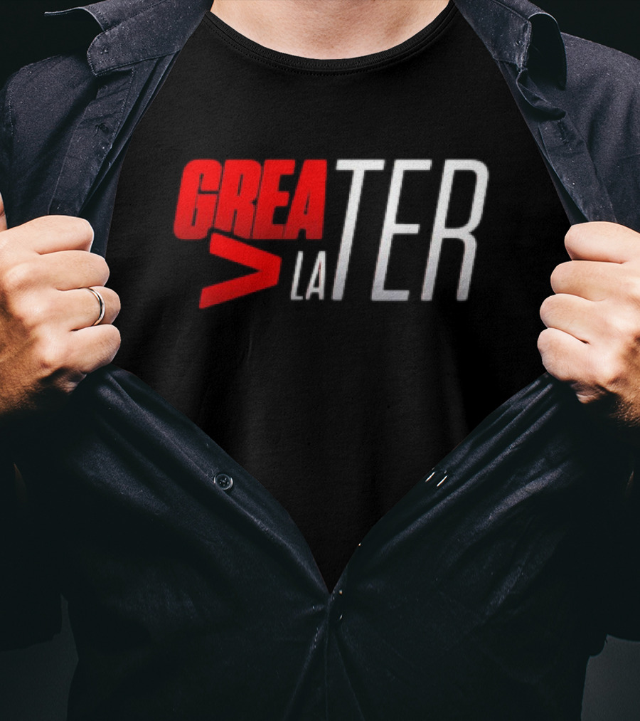 GREATER > LATER T-Shirt