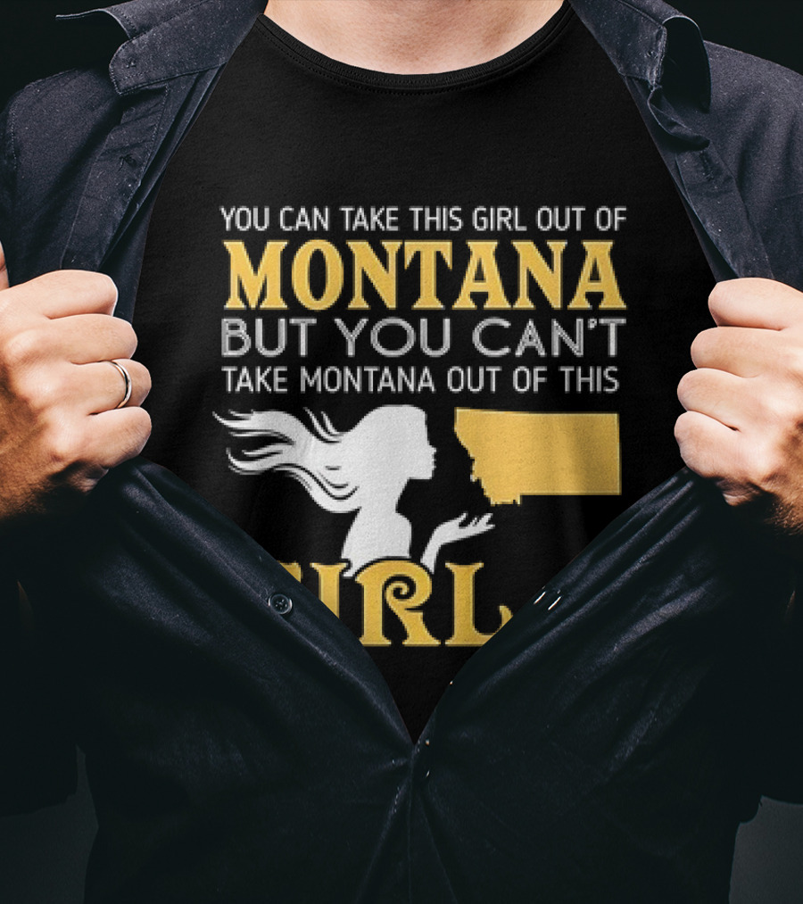 You Can Take This Girl Out Of Montana But You Can’t Take Montana Out Of This Girl With Silhouette And State Map T-Shirt