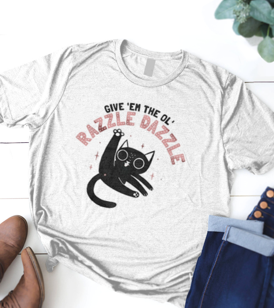 Give 'Em The Ol' Razzle Dazzle Cat T-Shirt
