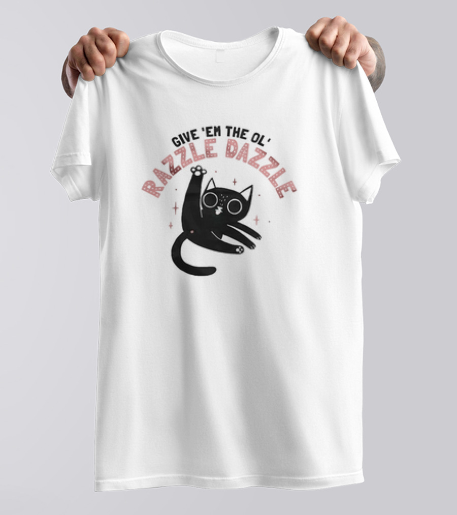 Give 'Em The Ol' Razzle Dazzle Cat T-Shirt