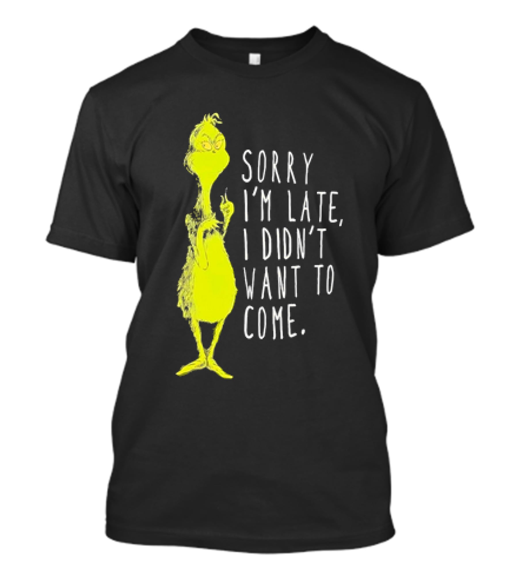 Grinch Sorry I’m Late I Didn’t Want To Come Christmas T-Shirt
