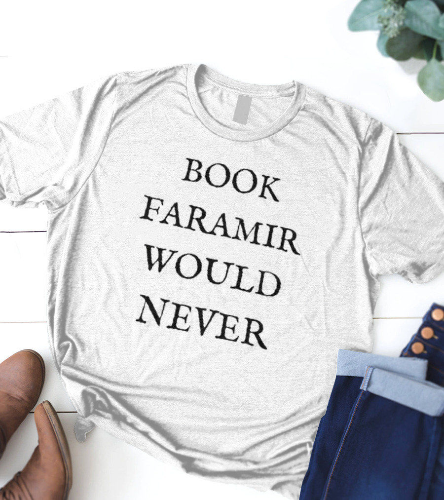 Book Faramir Would Never T-Shirt
