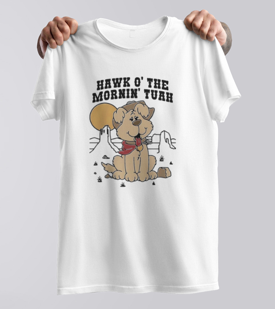 Hawk O’ The Mornin Tuah With Cowboy Dog And Desert Sun T-Shirt