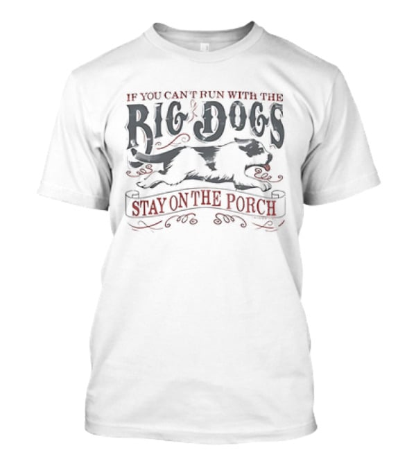 If You Can't Run With The Big Dogs Stay On The Porch Vintage T-Shirt