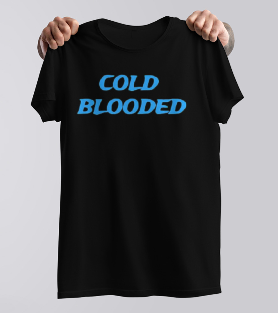 COLD BLOODED T-Shirt