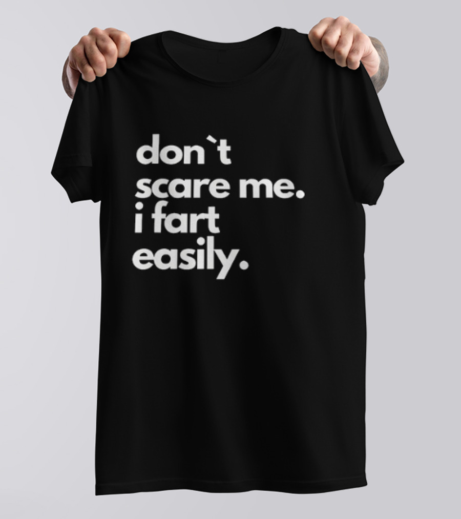 Don’t Scare Me I Fart Easily T-Shirt