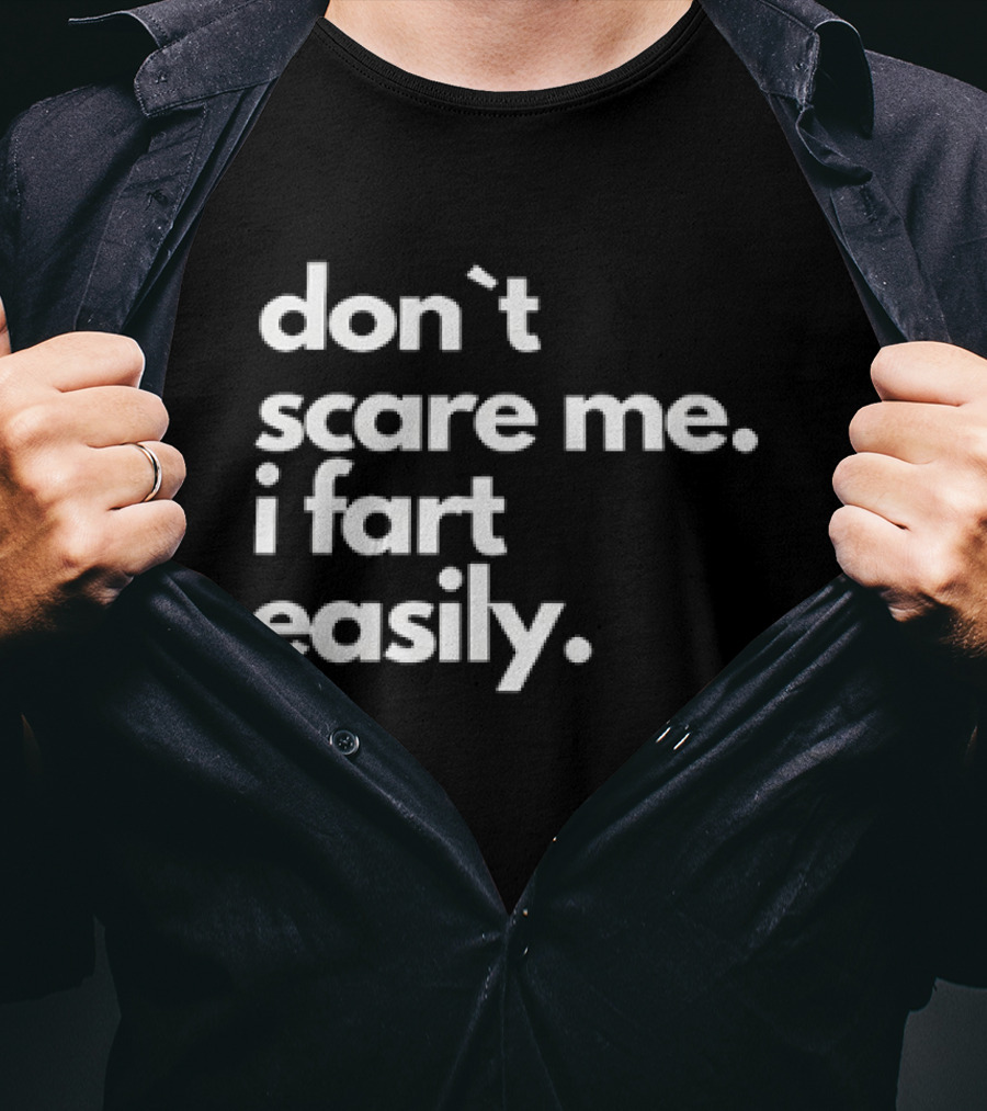 Don’t Scare Me I Fart Easily T-Shirt