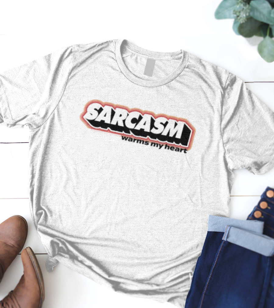 Sarcasm Warms My Heart T-Shirt