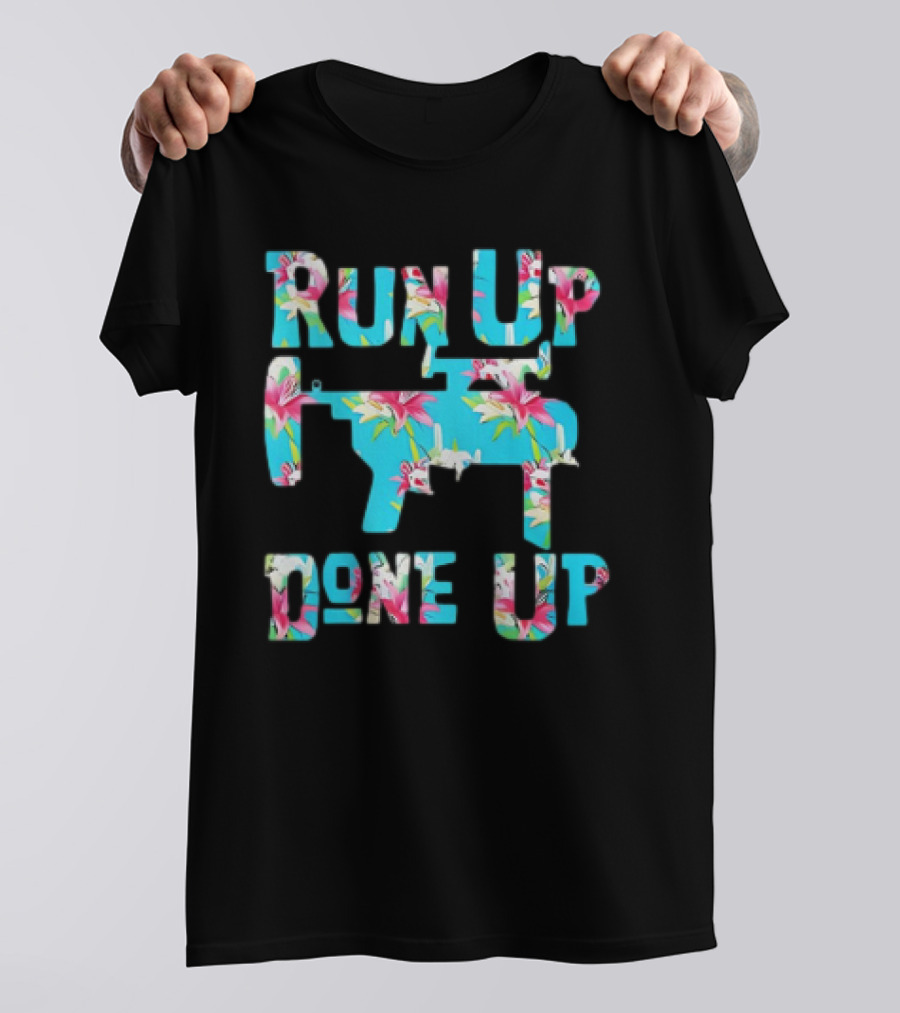 Run Up Get Done Up Floral Pattern Gun T-Shirt