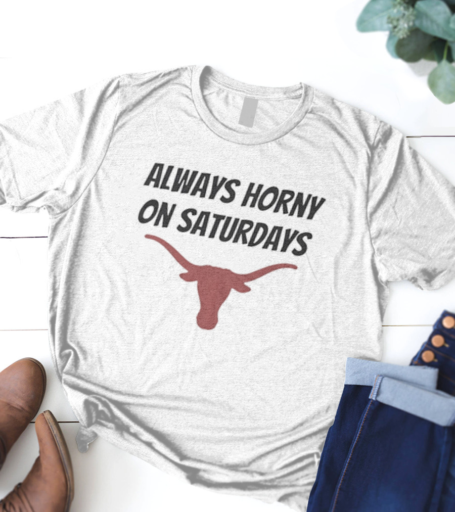 Always Horny On Saturdays Texas Longhorns T-Shirt