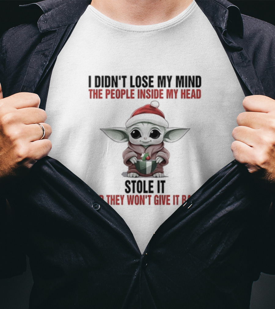 Baby Yoda Christmas I Didn't Lose My Mind The People Inside My Head Stole It And They Won't Give It Back T-Shirt