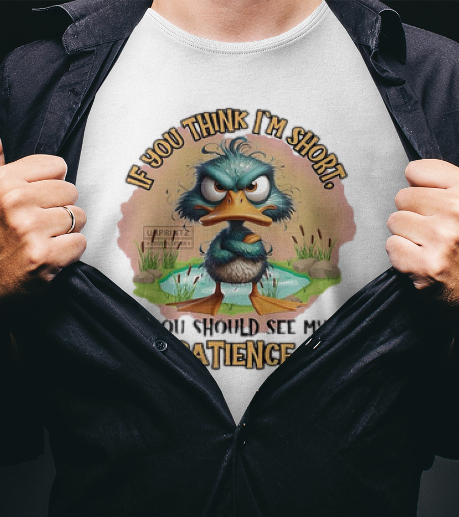 If You Think I'm Short You Should See My Patience Angry Duck T-Shirt