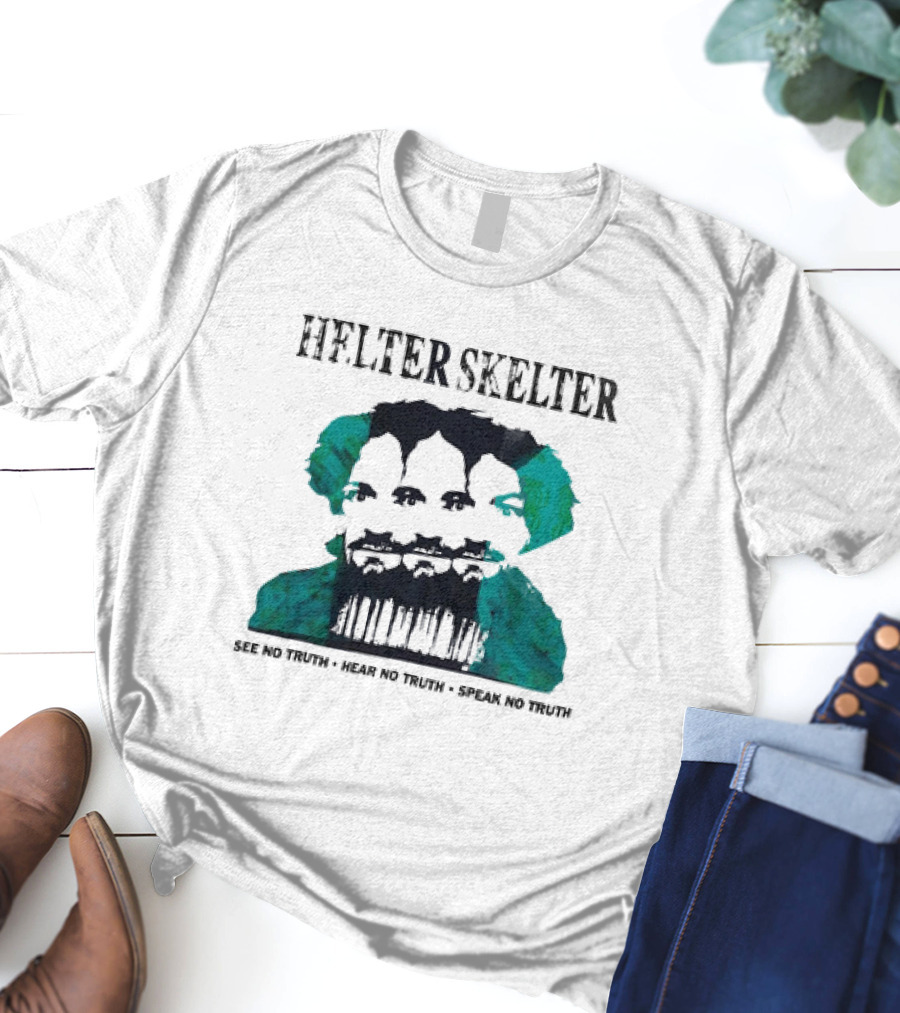 Helter Skelter See No Truth Hear No Truth Speak No Truth T-Shirt