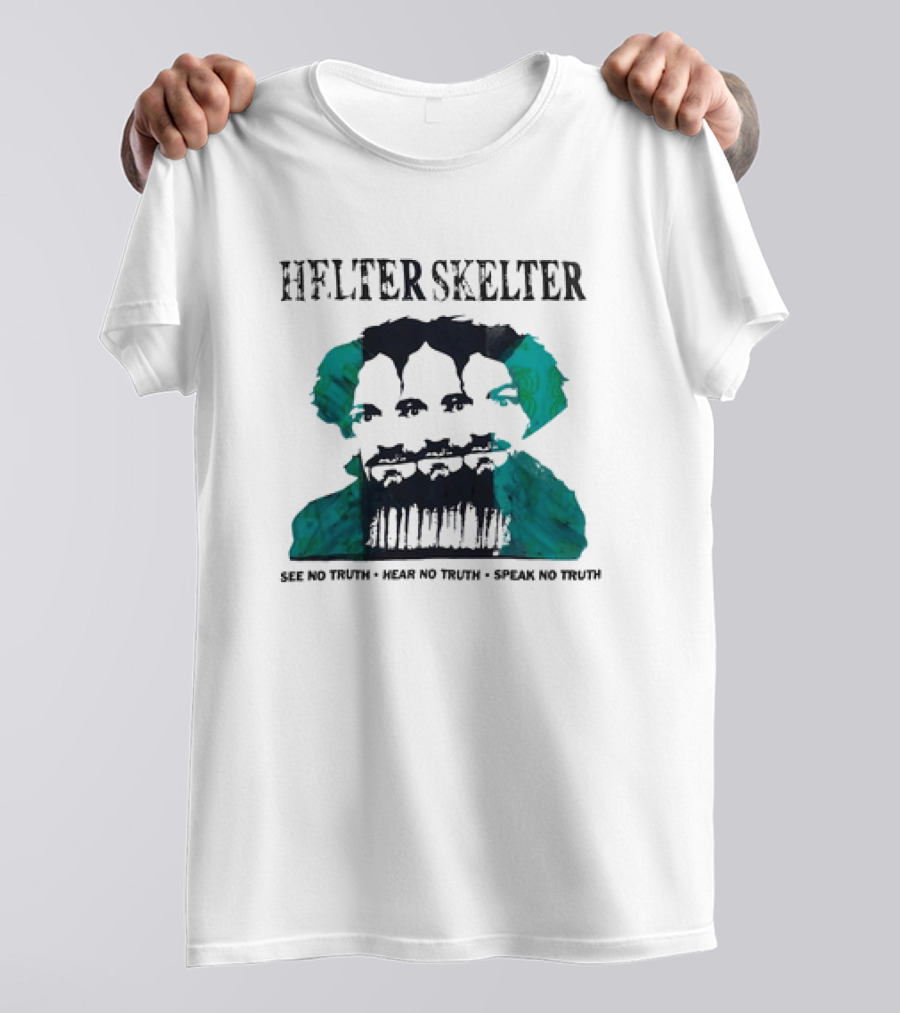 Helter Skelter See No Truth Hear No Truth Speak No Truth T-Shirt