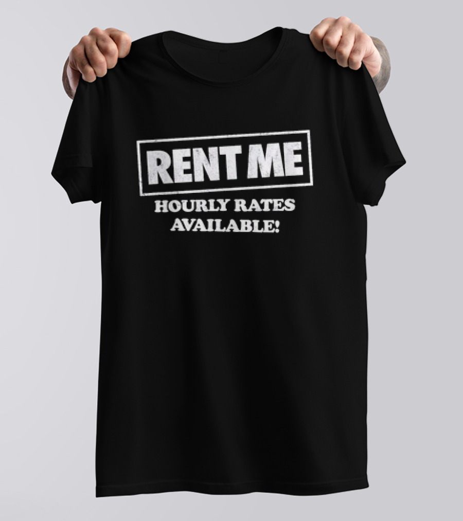 Rent Me Hourly Rates Available T-Shirt