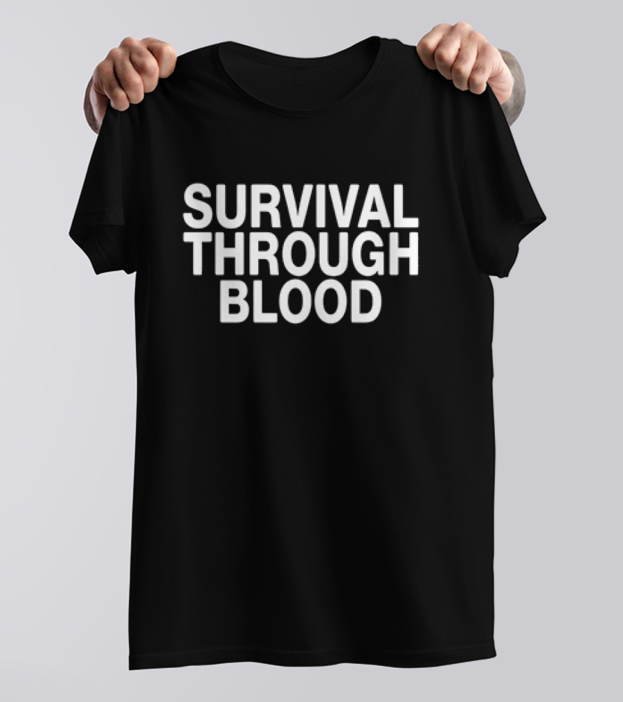 Survival Through Blood T-Shirt