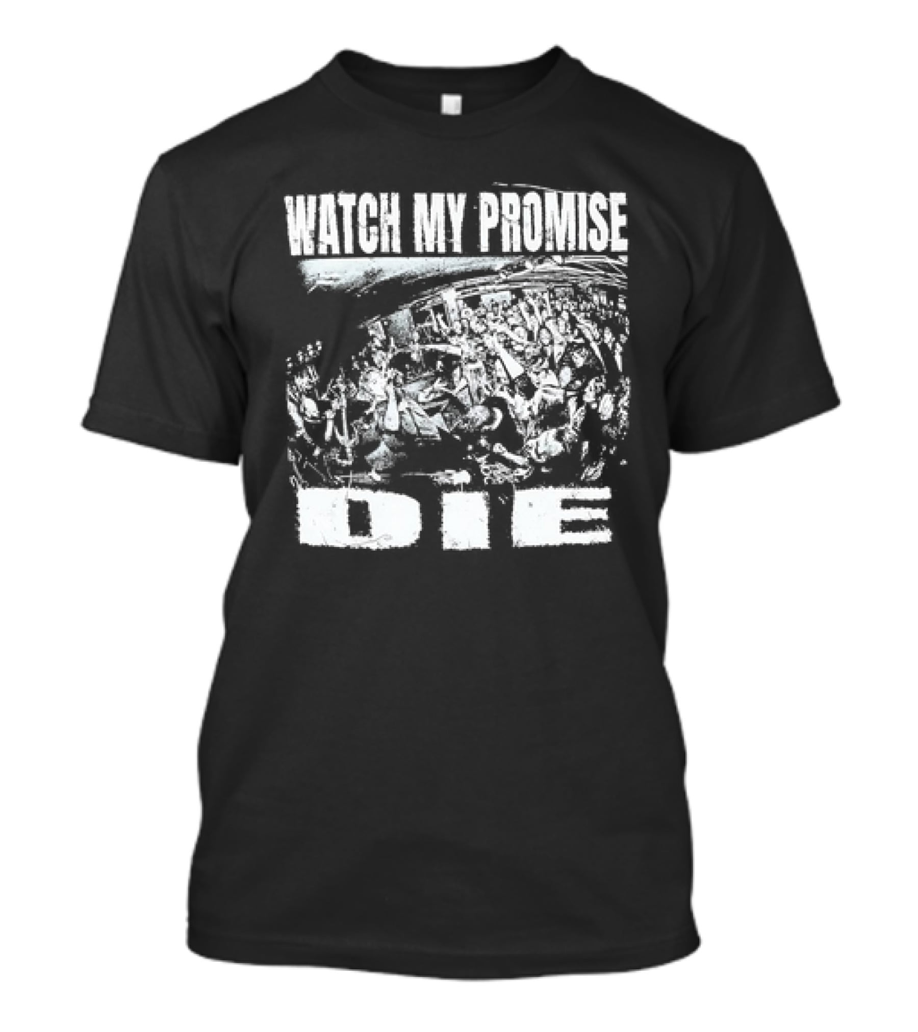 WATCH MY PROMISE DIE T-Shirt