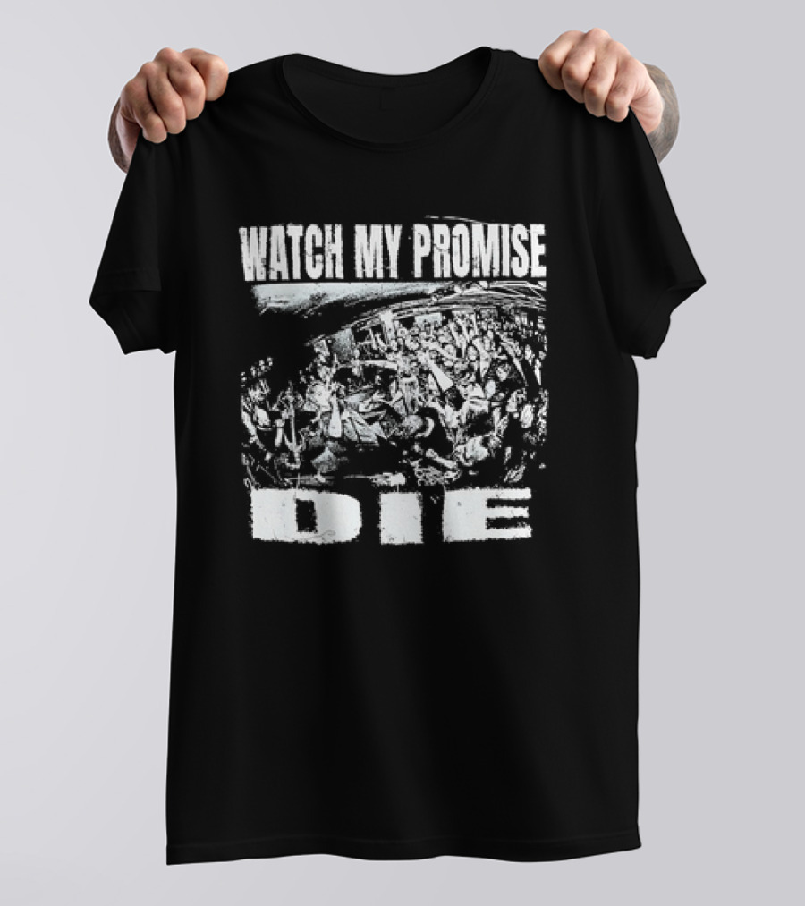 WATCH MY PROMISE DIE T-Shirt