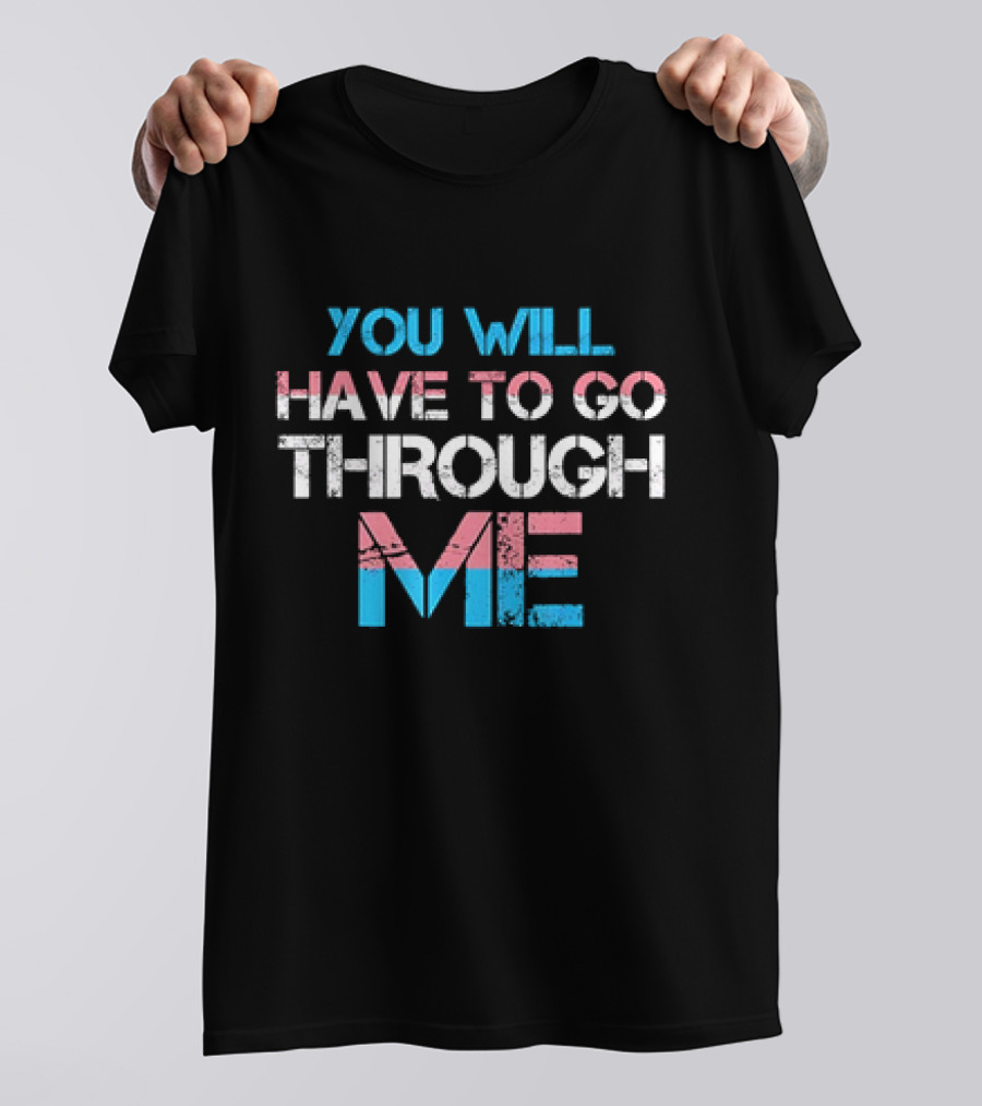 You Will Have To Go Through Me Trans Pride T-Shirt