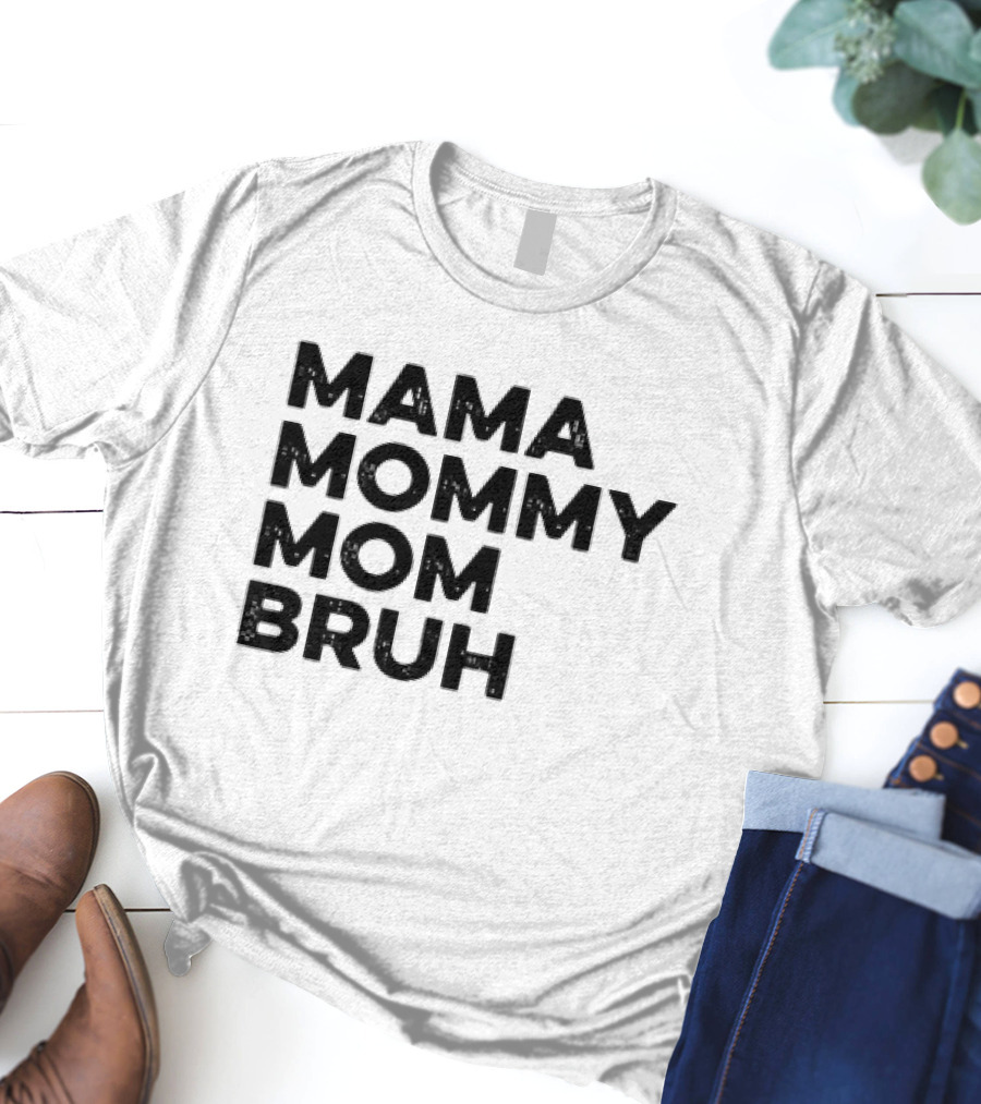 Mama Mommy Mom Bruh Funny Mother's Day Saying T-Shirt