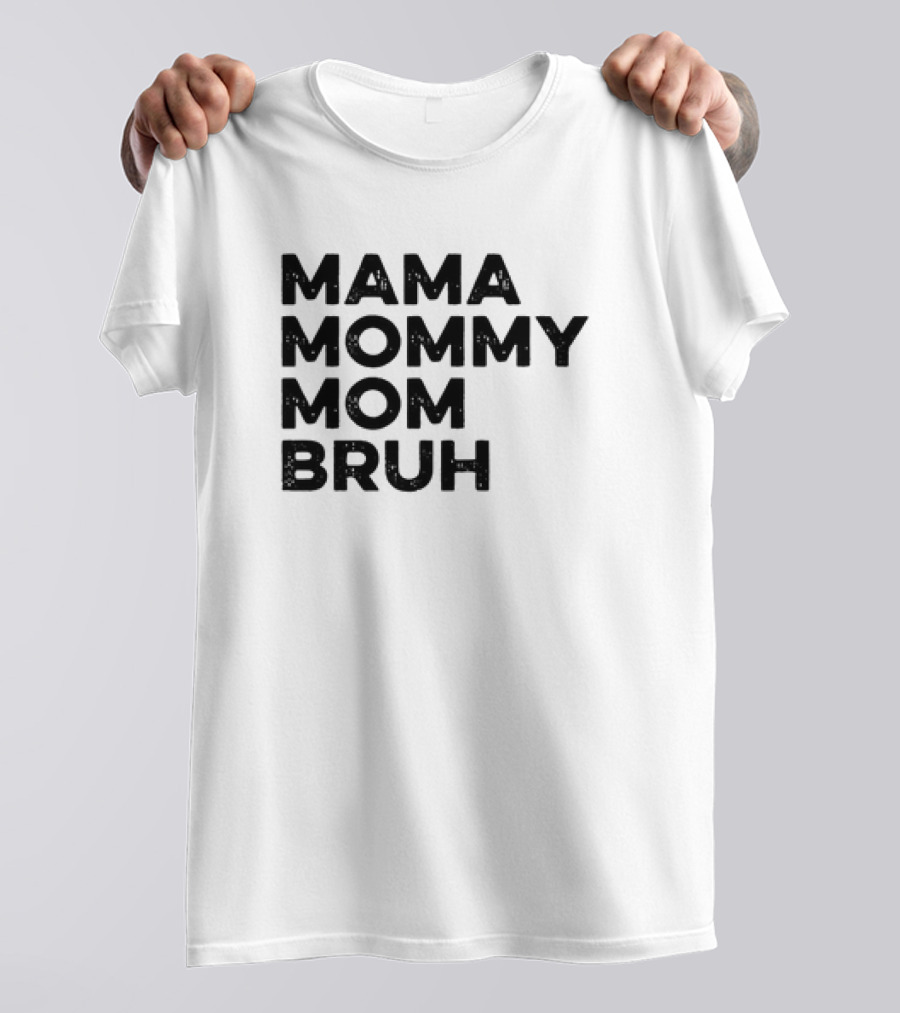 Mama Mommy Mom Bruh Funny Mother's Day Saying T-Shirt