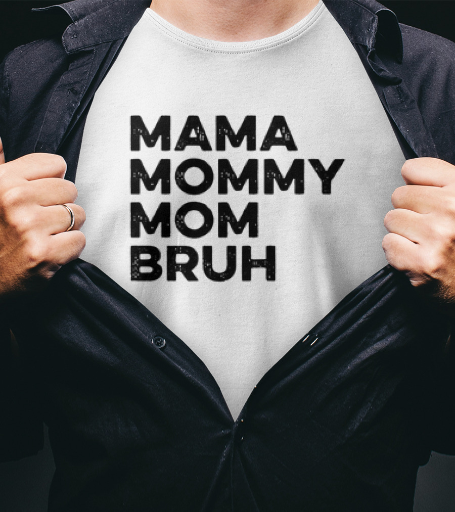 Mama Mommy Mom Bruh Funny Mother's Day Saying T-Shirt