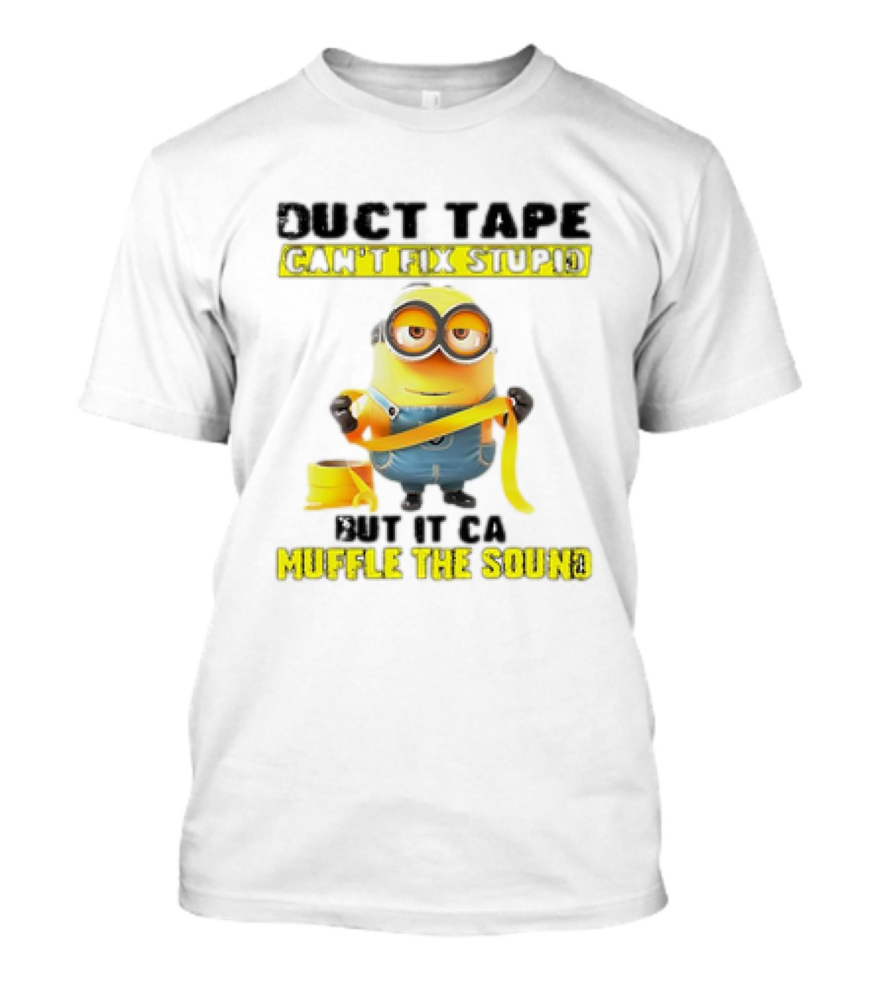 Minions Duct Tape Can't Fix Stupid But It Can Muffle The Sound T-Shirt