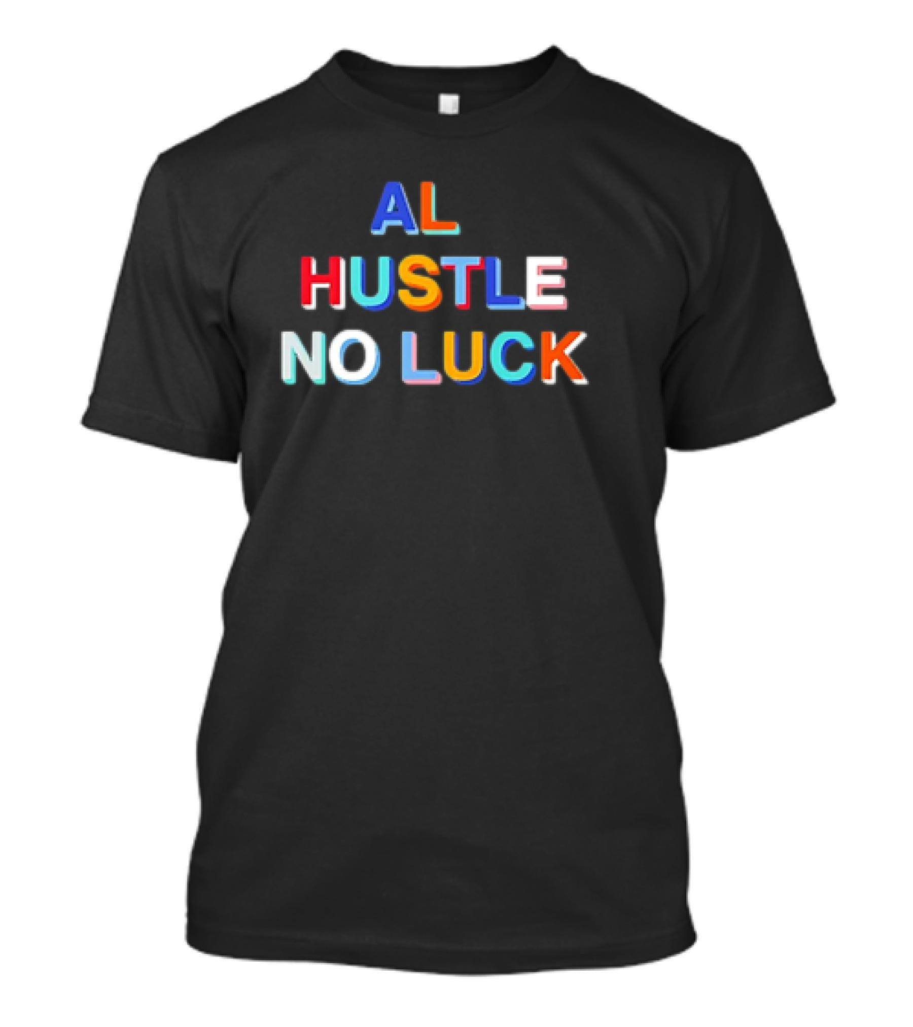 AL HUSTLE NO LUCK T-Shirt