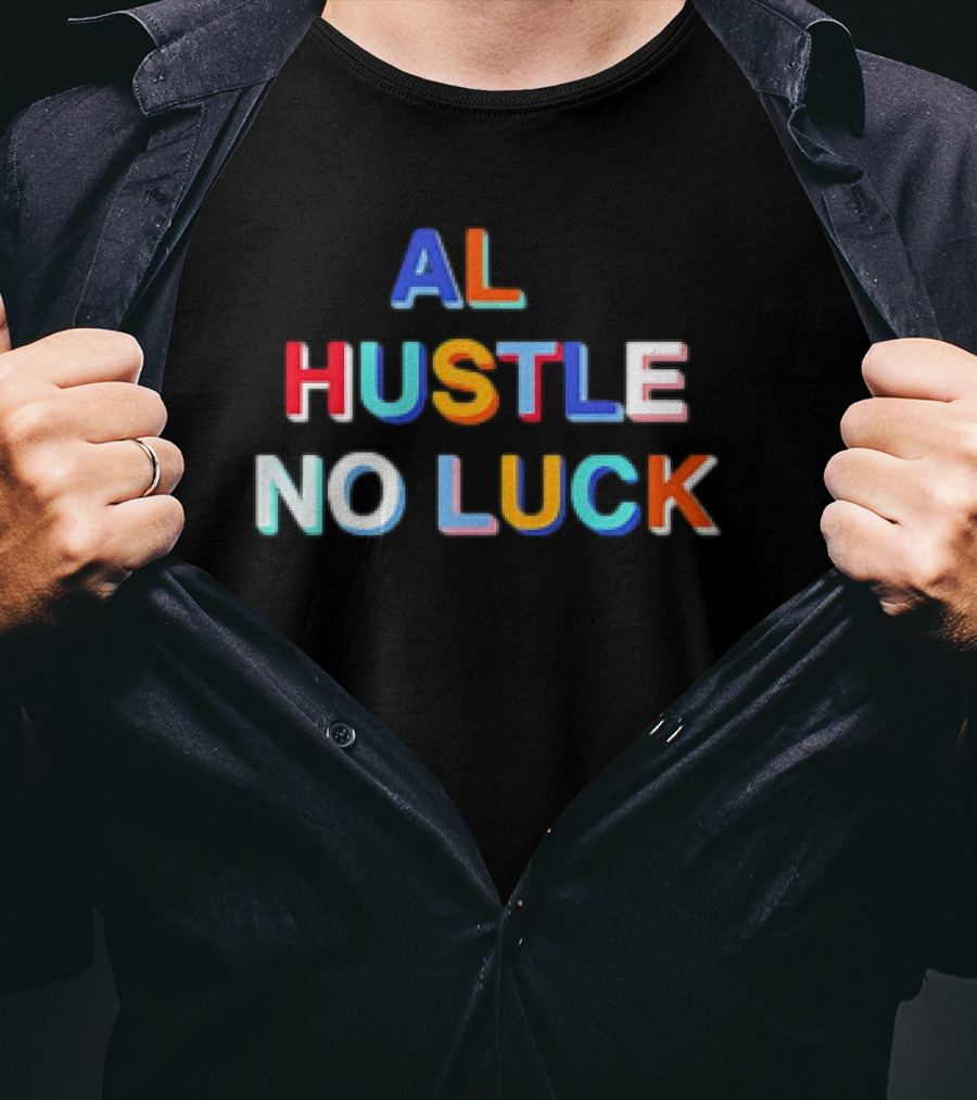 AL HUSTLE NO LUCK T-Shirt