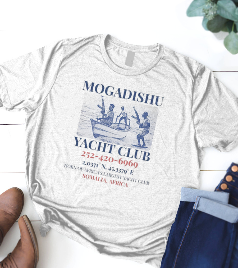 Mogadishu Yacht Club Somalia Africa Horn Of Africa's Largest Yacht Club 252-420-6969 2.0371° N 45.3379° E T-Shirt