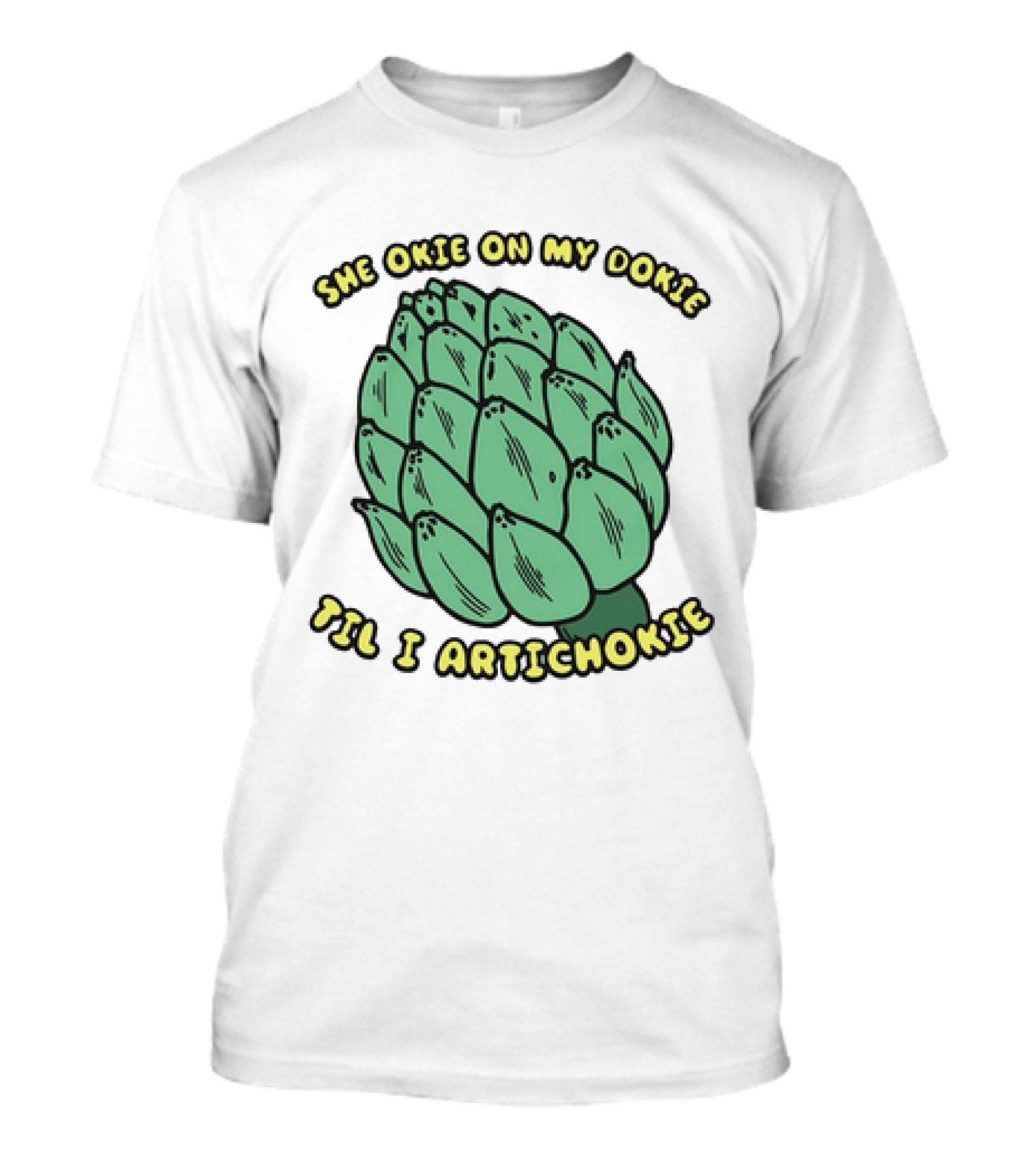 She Okie On My Dokie Til I Artichokie Artichoke T-Shirt
