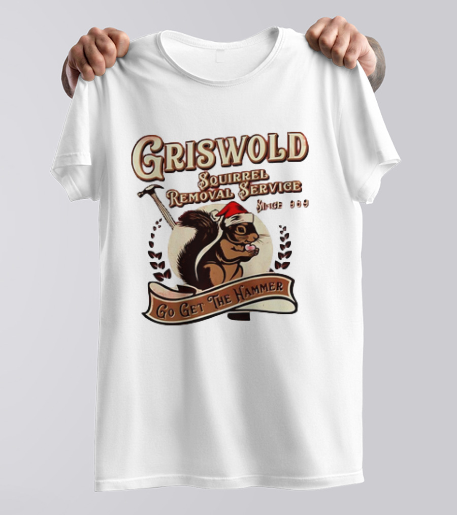 Griswold Squirrel Removal Service Since 1989 Go Get The Hammer T-Shirt