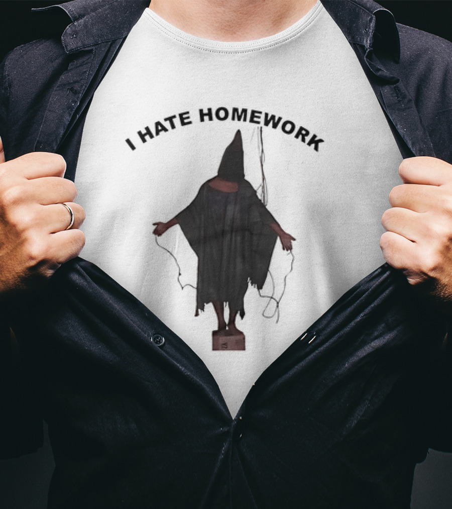 I Hate Homework Abu Ghraib Prisoner T-Shirt