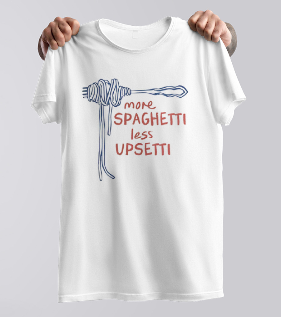 More Spaghetti Less Upsetti Fork Pasta Typography T-Shirt