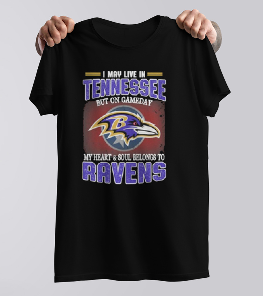 I May Live In Tennessee But On Gameday My Heart And Soul Belongs To Ravens T-Shirt