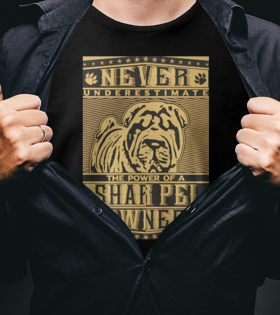 NEVER UNDERESTIMATE THE POWER OF A SHAR PEI OWNER T-Shirt