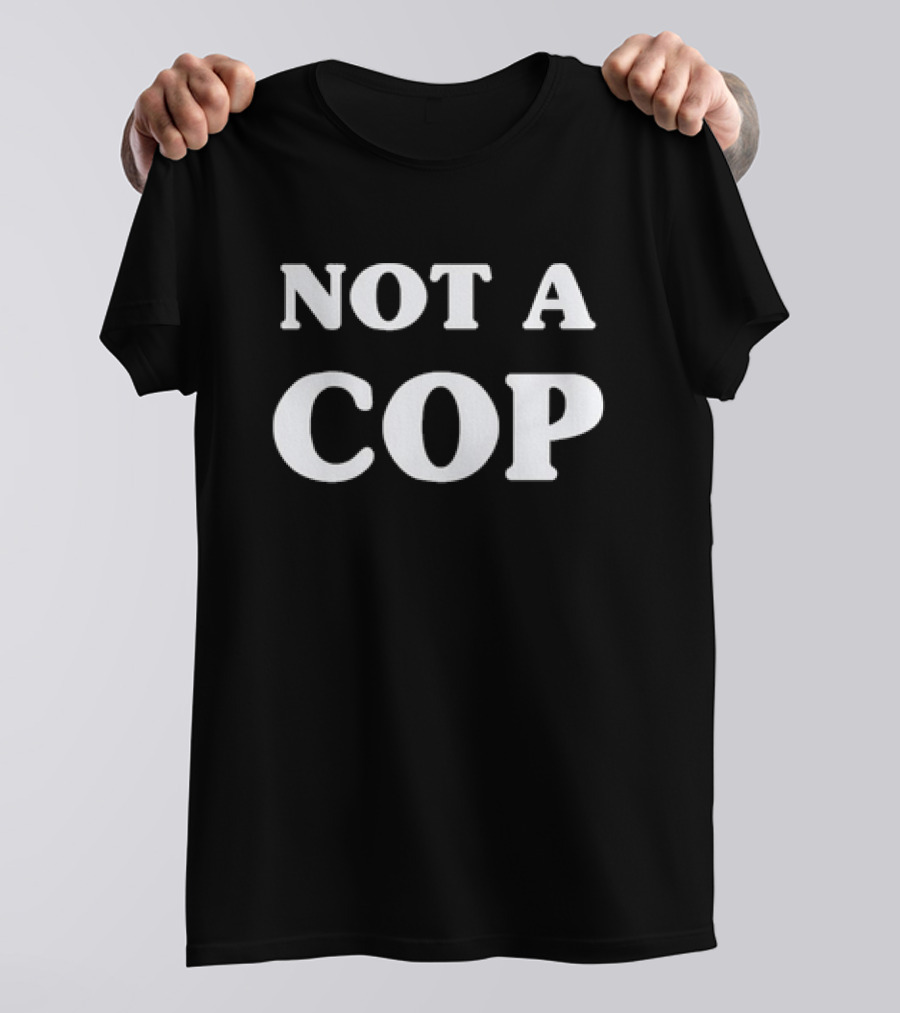 Not A Cop Tee With Bold Statement In T-Shirt