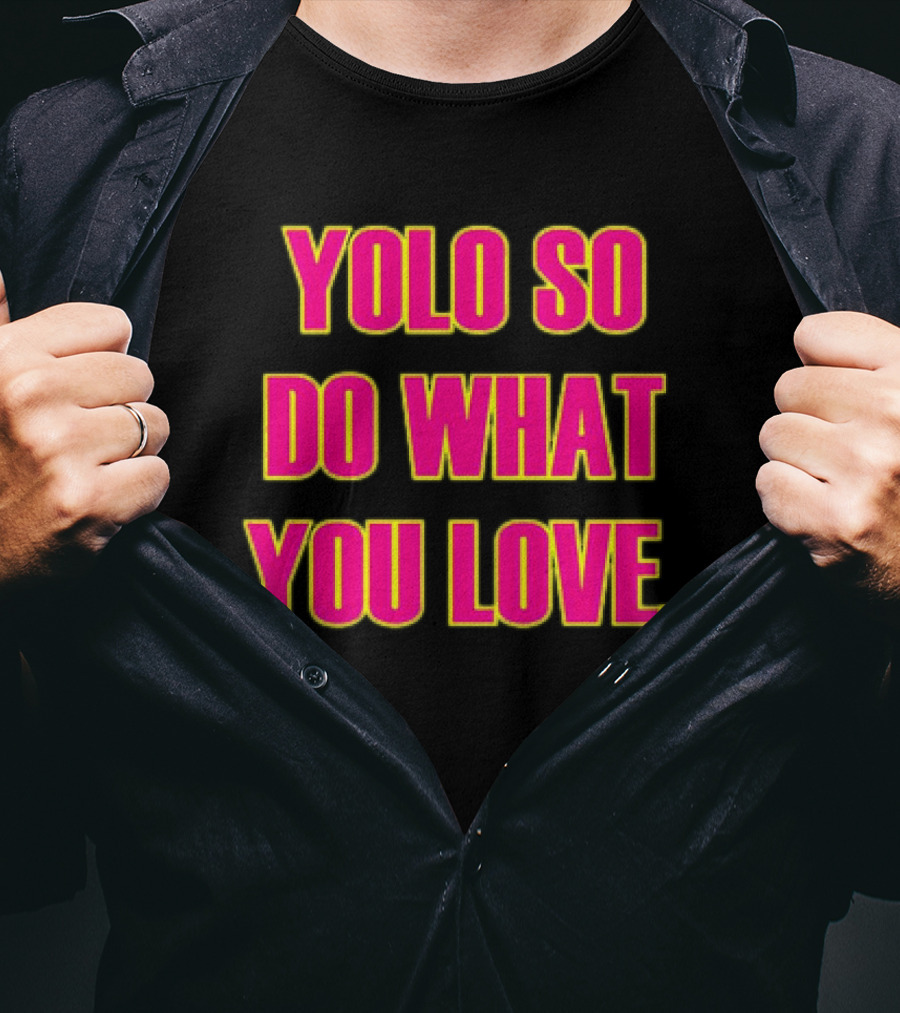 YOLO So Do What You Love Bold Pink Energetic Message T-Shirt